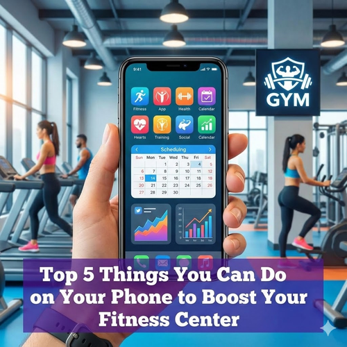 Top 5 Things You Can Do on Your Phone to Boost Your Fitness Center
