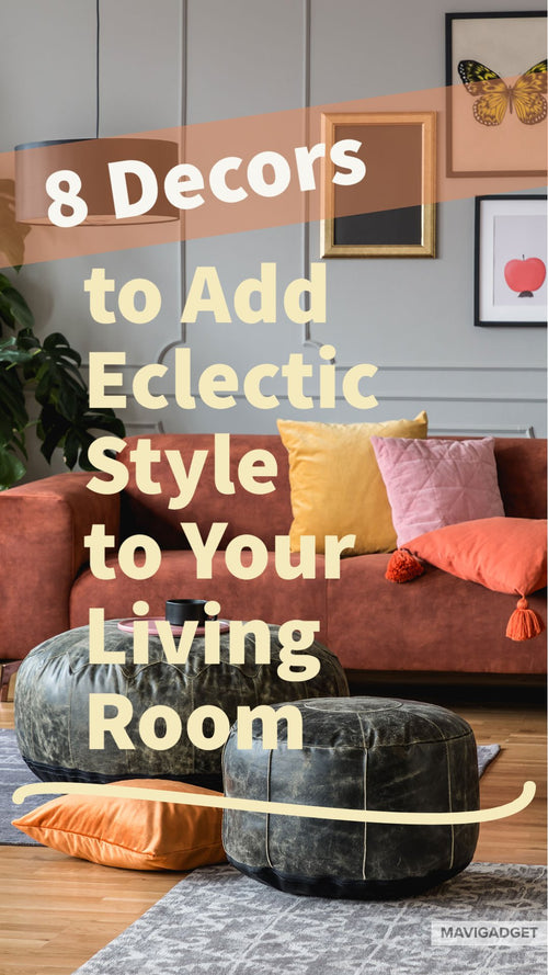 8 Decors to Add Eclectic Style to Your Living Room