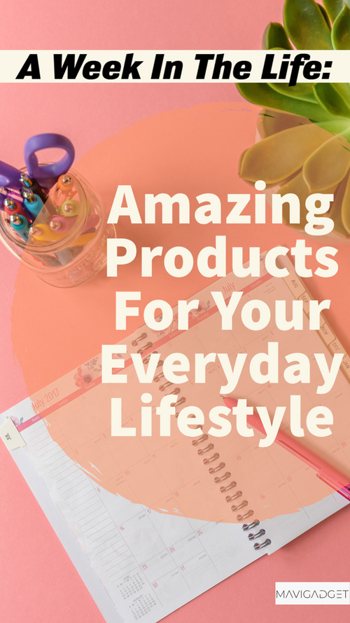A Week In The Life: 14 Amazing Products For Your Everyday Lifestyle