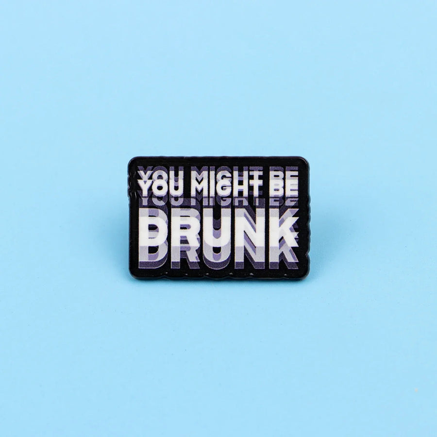You Might Be Drunk Label Pin