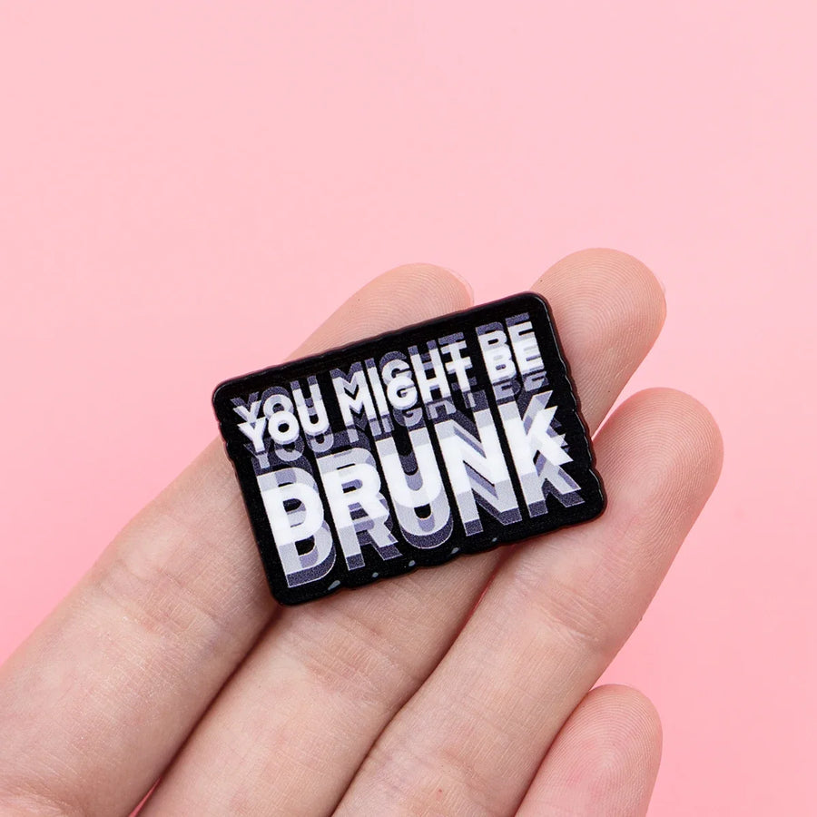 You Might Be Drunk Label Pin