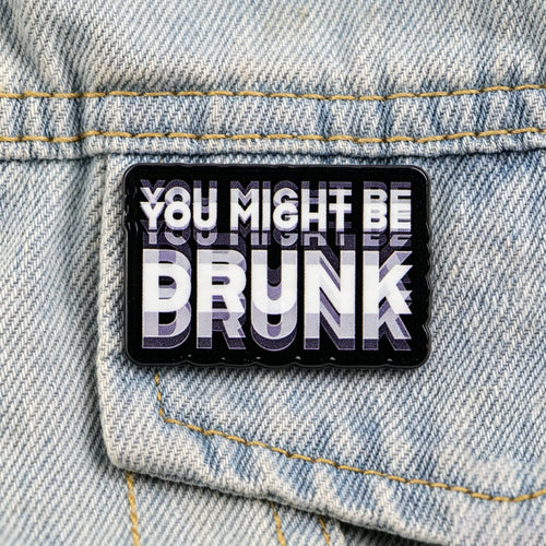 You Might Be Drunk Label Pin
