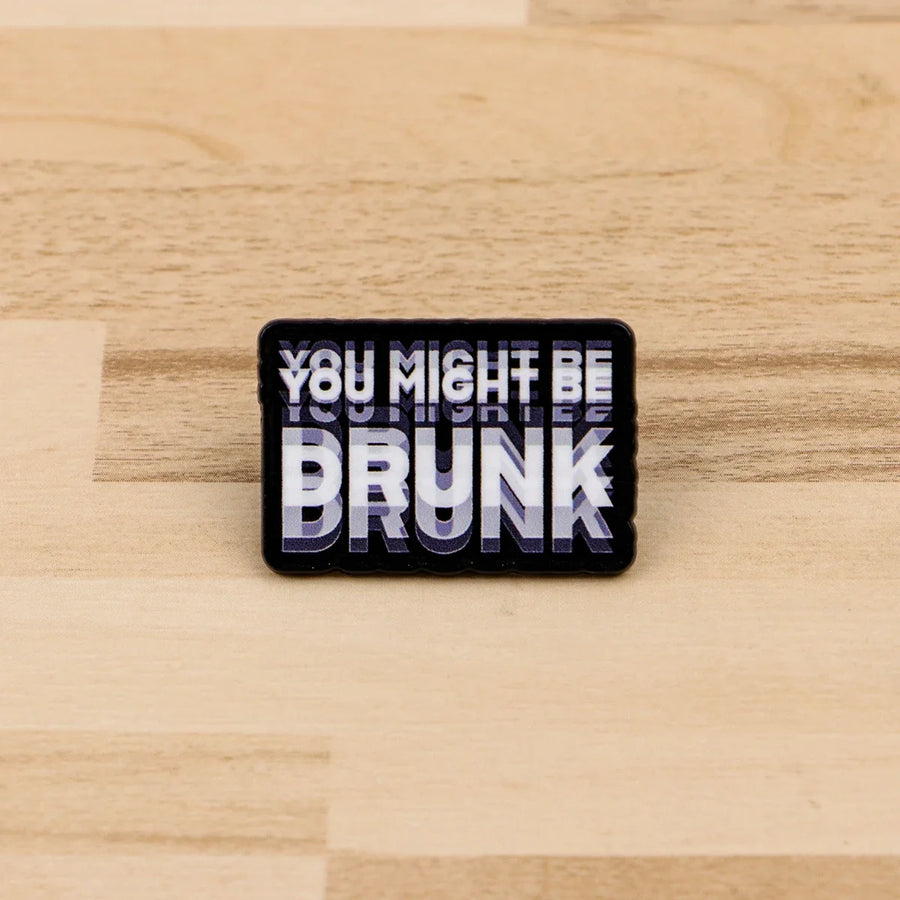 You Might Be Drunk Label Pin
