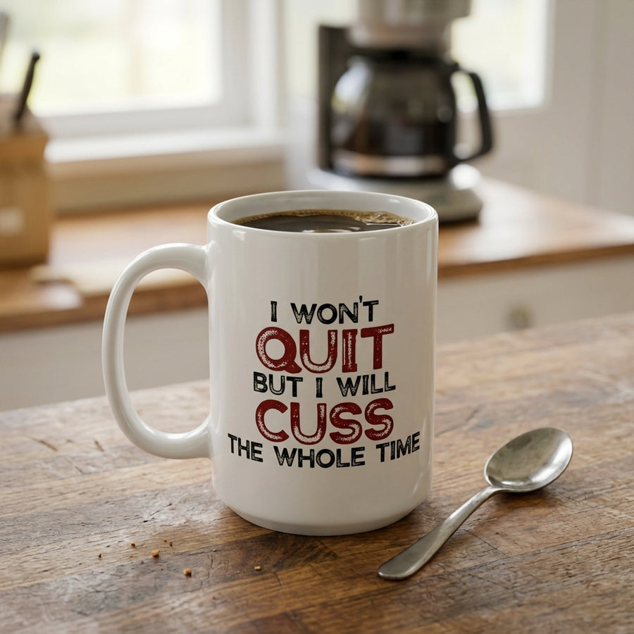 I won't quit but I will cuss the whole time Mug