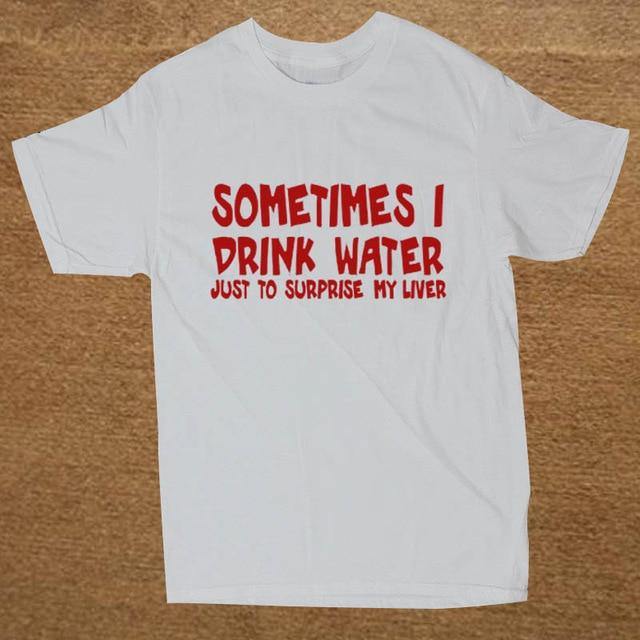 Sometime I drink water to surprise my liver Funny T-shirt - Image 3
