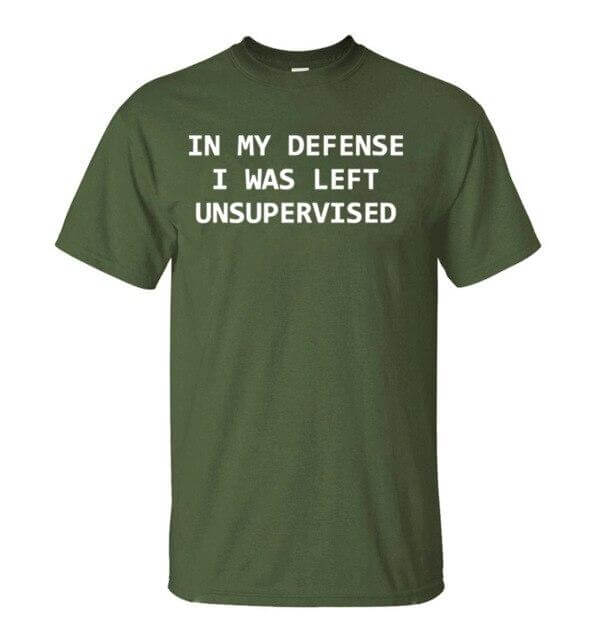 In My Defense I Was Left Unsupervised Funny T-shirt - Image 17