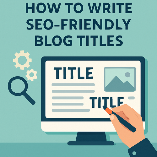 How to Write SEO-Friendly Blog Titles