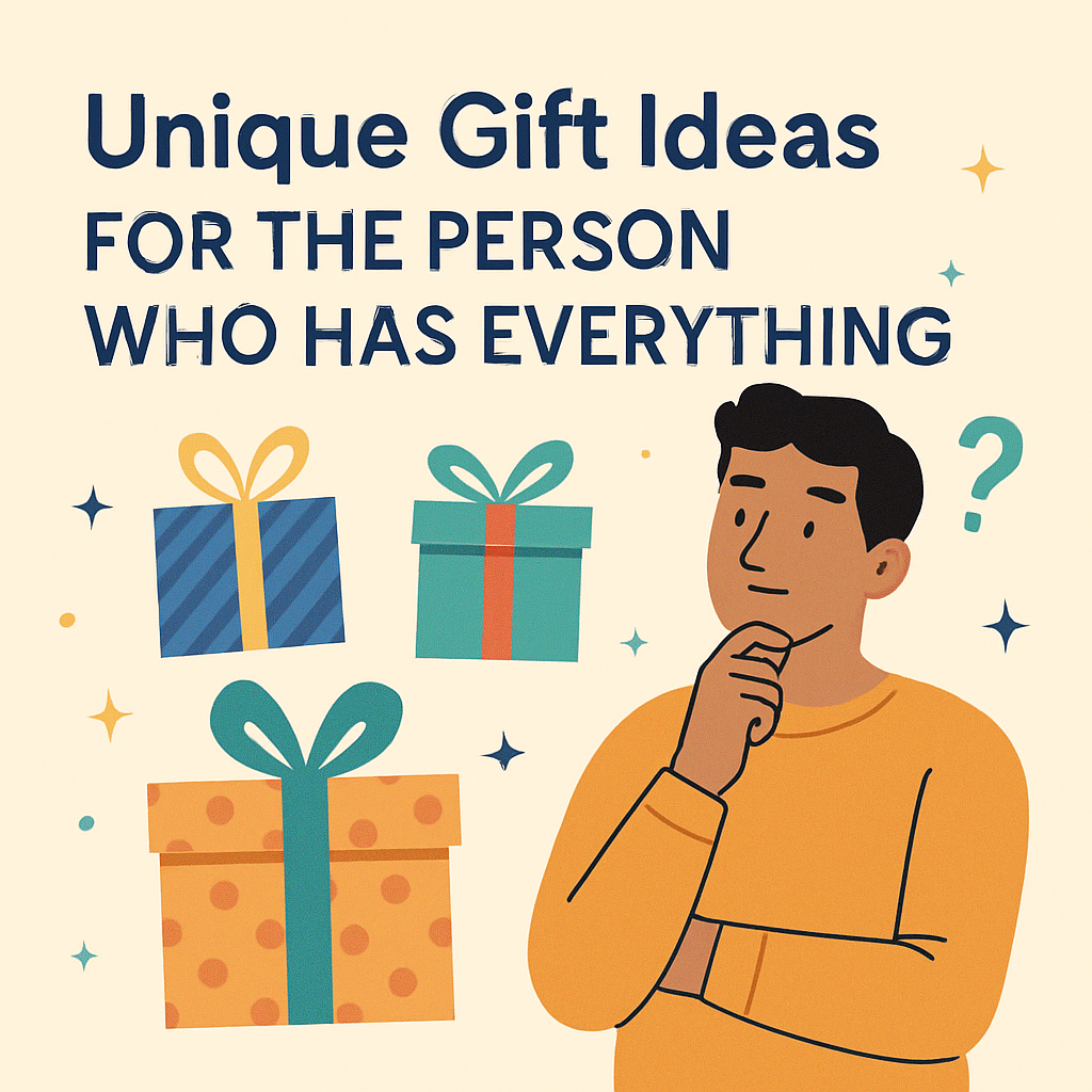 Unique Gift Ideas for the Person Who Has Everything