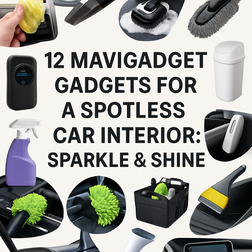 12 Mavigadget Gadgets for a Spotless Car Interior: Sparkle & Shine