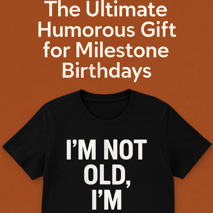Sarcastic T-Shirt: The Ultimate Humorous Gift for Milestone Birthdays