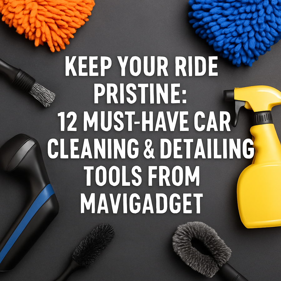 Keep Your Ride Pristine: 12 Must-Have Car Cleaning & Detailing Tools from Mavigadget