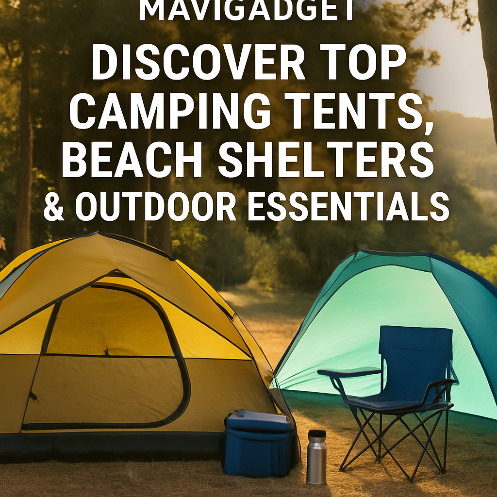 Mavigadget: Discover Top Camping Tents, Beach Shelters & Outdoor Essentials