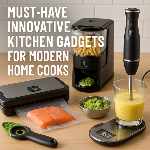 Must-Have Innovative Kitchen Gadgets for Modern Home Cooks