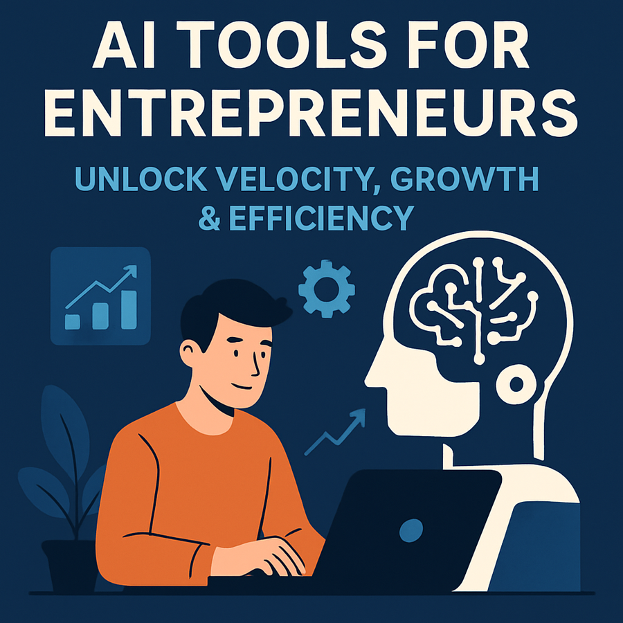 AI Tools for Entrepreneurs: Unlock Velocity, Growth & Efficiency