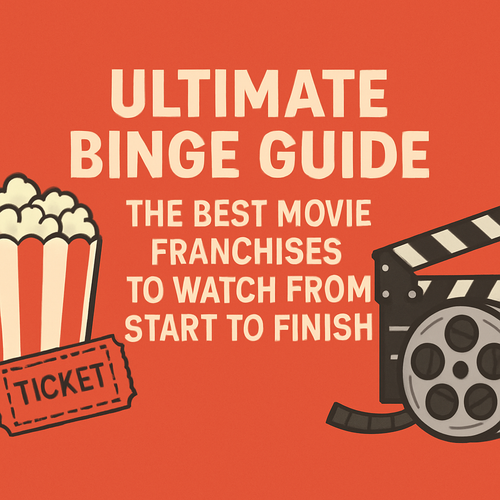Ultimate Binge Guide: The Best Movie Franchises to Watch From Start to Finish