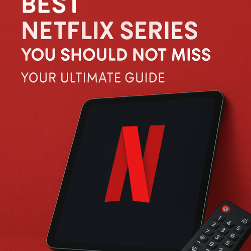 Best Netflix Series You Should Not Miss: Your Ultimate Guide