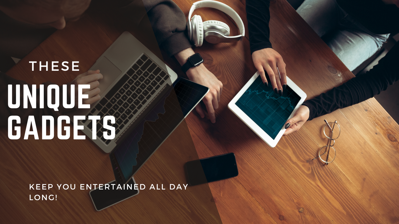 14 Unique Gadgets Keep You Entertained All Day Long!