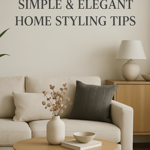 Unlock Effortless Chic: Simple & Elegant Home Styling Tips