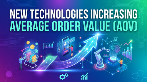 The New Technologies Increasing Average Order Value (AOV)