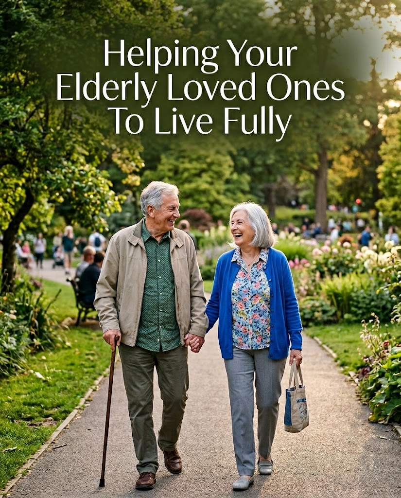 Helping Your Elderly Loved Ones To Live Fully