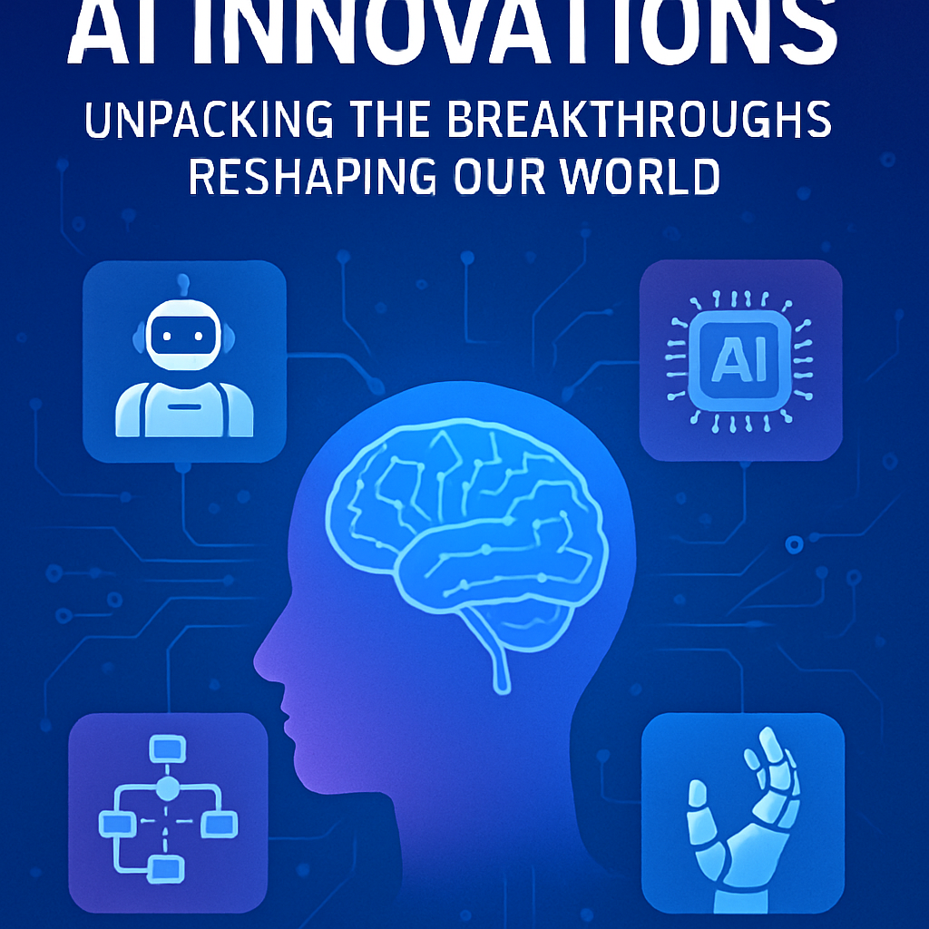 Most Important AI Innovations: Unpacking the Breakthroughs Reshaping Our World