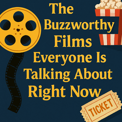The Buzzworthy Films Everyone Is Talking About Right Now