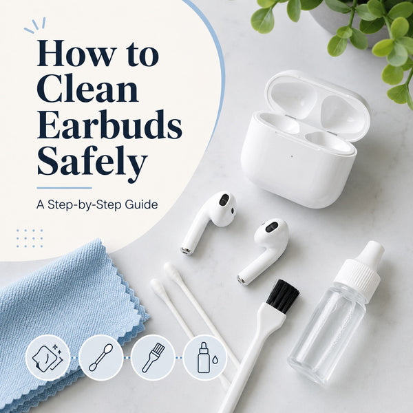 How to Clean Earbuds Safely: A Step-by-Step Guide