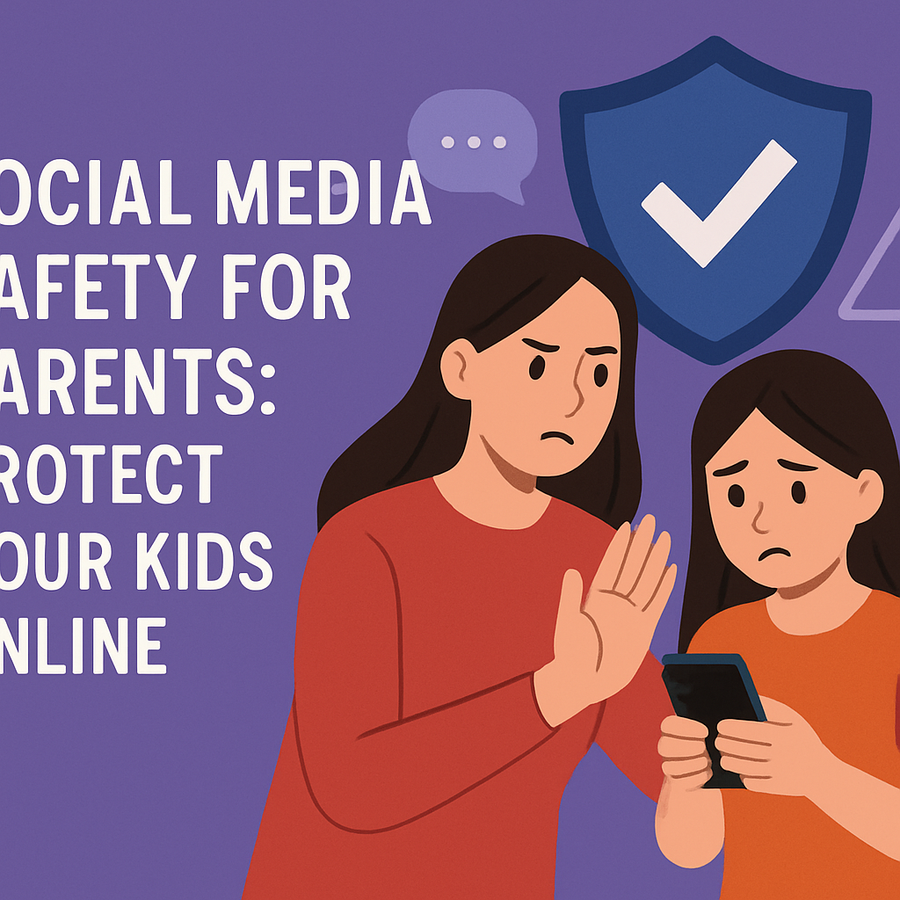 Social Media Safety for Parents: Protect Your Kids Online
