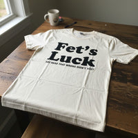 Fets Luck Funny T-Shirt - Image 1