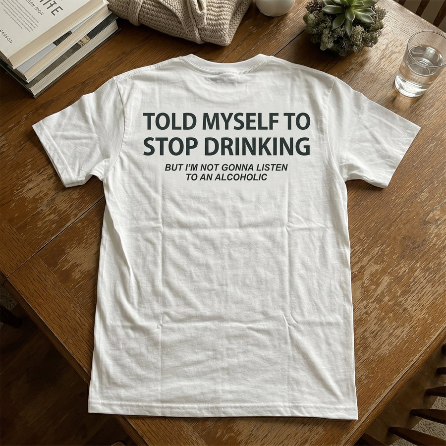 Told Myself to Stop Drinking Funny T-Shirt - Image 0