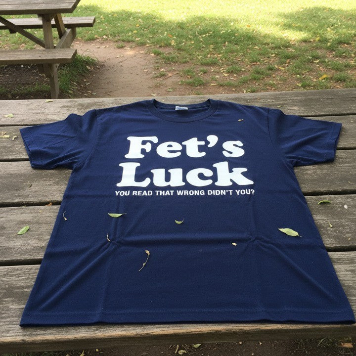 Fets Luck Funny T-Shirt - Image 0