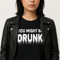 You Might Be Drunk Funny T-Shirt - Image 4