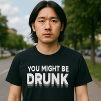 You Might Be Drunk Funny T-Shirt - Image 2