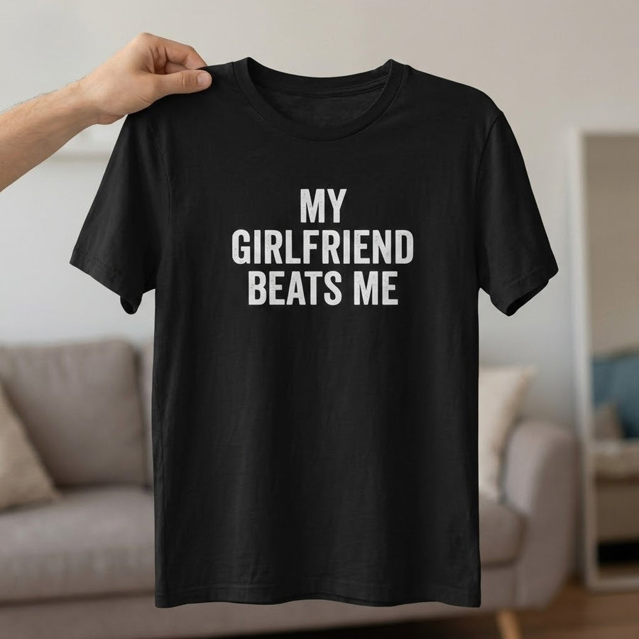 My Girlfriend Beats Me Funny T Shirt - Image 1