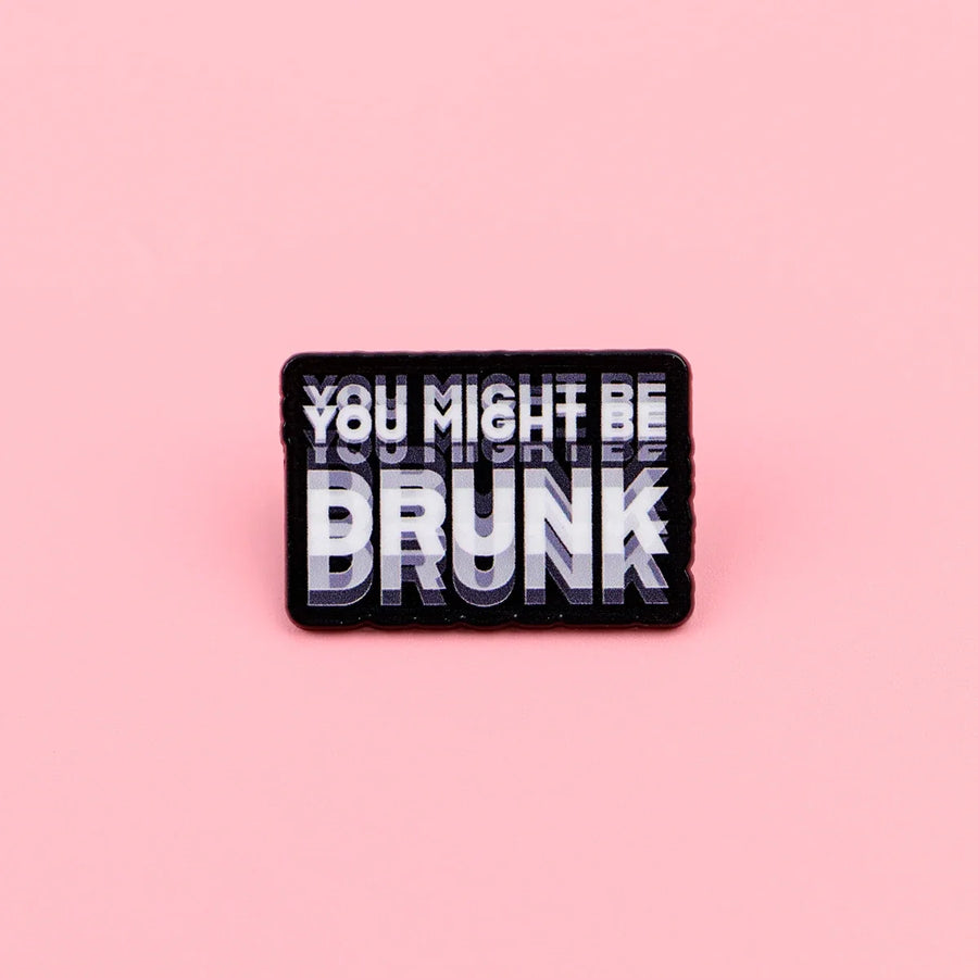 You Might Be Drunk Label Pin