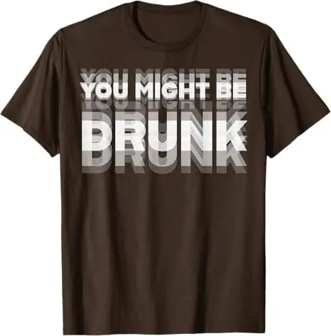 You Might Be Drunk Funny T-Shirt - Image 6