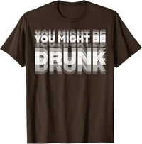 You Might Be Drunk Funny T-Shirt - Image 6