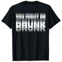 You Might Be Drunk Funny T-Shirt - Image 5