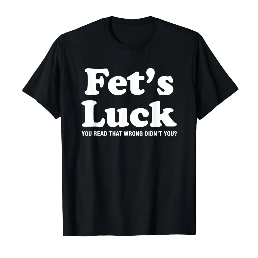 Fets Luck Funny T-Shirt - Image 4