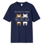 I Was Completely Normal Two Cats Ago Breathable Funny T-Shirt