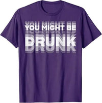 You Might Be Drunk Funny T-Shirt - Image 8