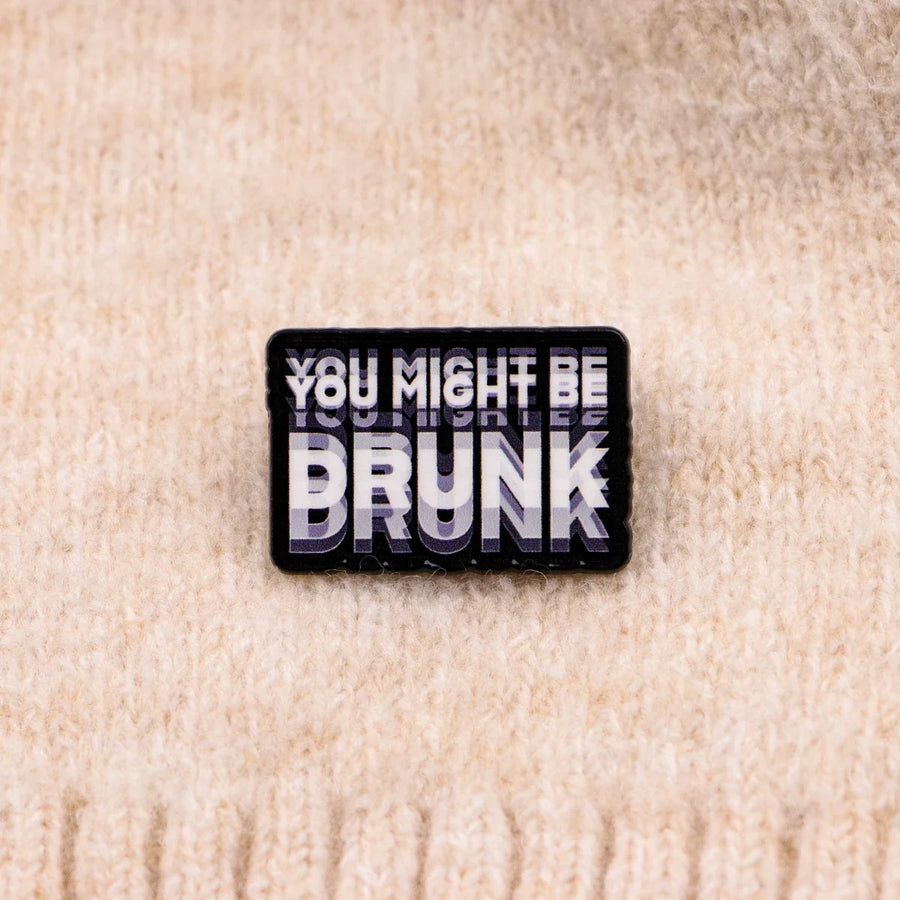 You Might Be Drunk Label Pin