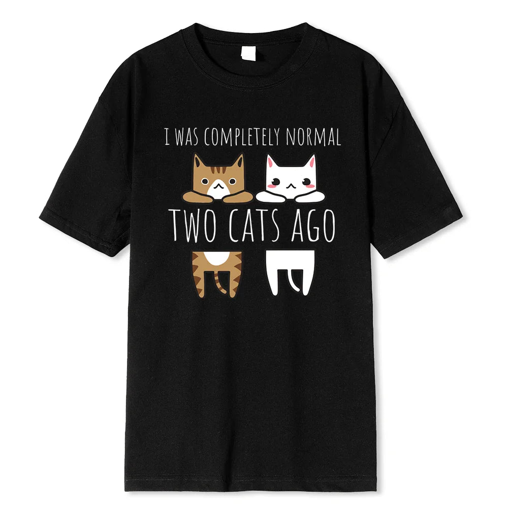 I Was Completely Normal Two Cats Ago Breathable Funny T-Shirt