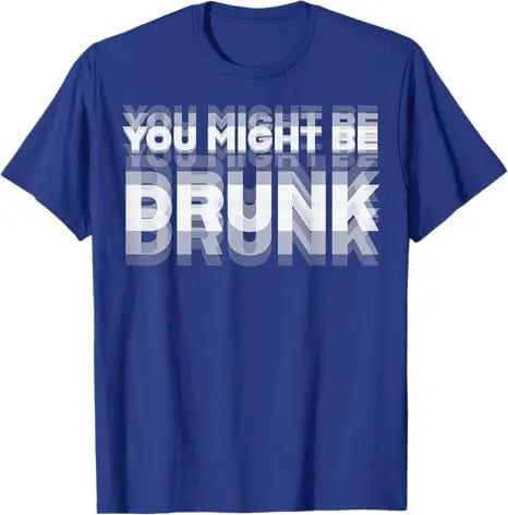 You Might Be Drunk Funny T-Shirt - Image 7