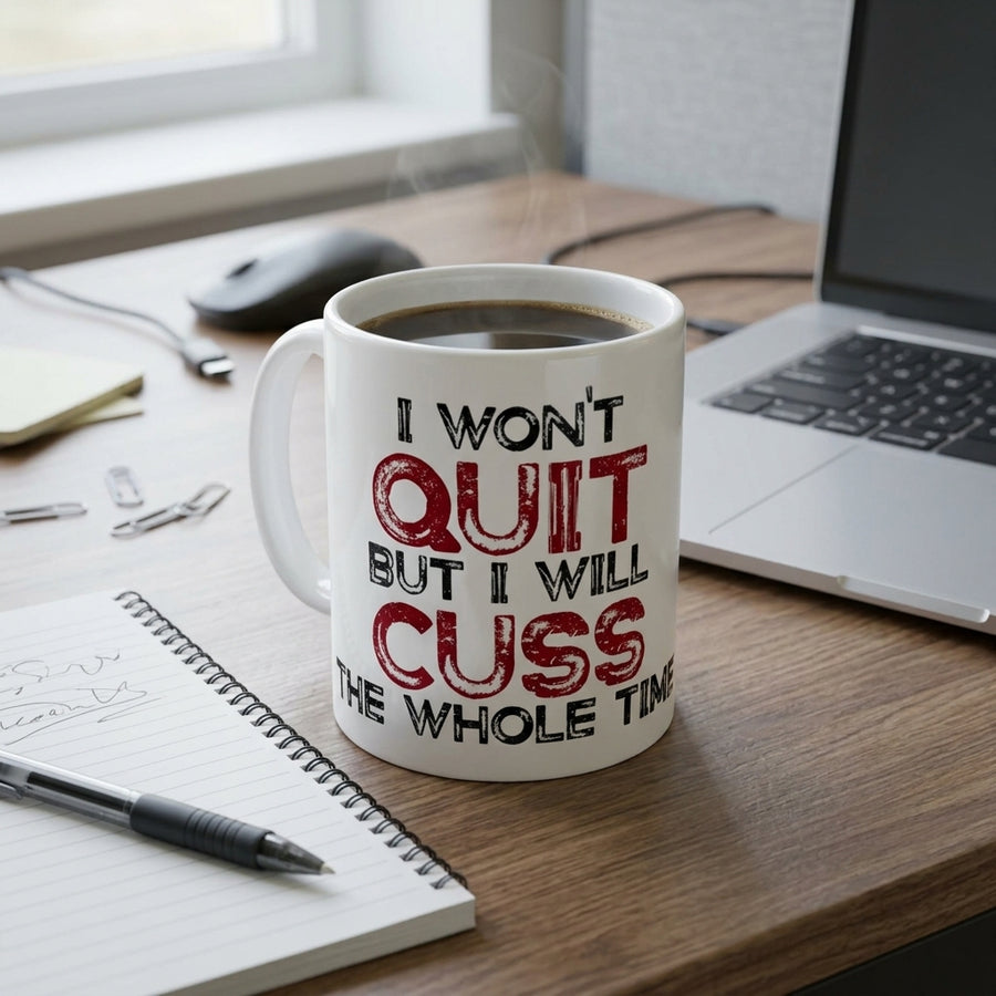 I won't quit but I will cuss the whole time Mug