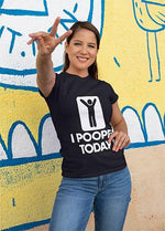 I Pooped Today Funny T-Shirt