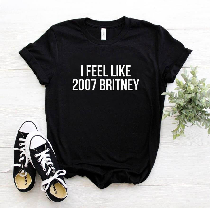 I feel like 2007 Britney Unisex Funny T-shirt - Image 1