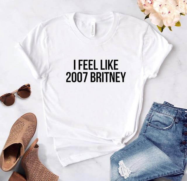 I feel like 2007 Britney Unisex Funny T-shirt - Image 3