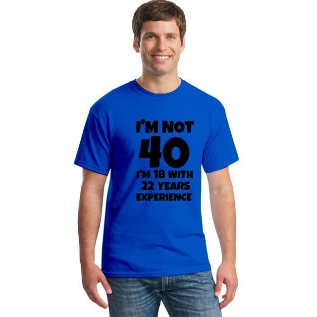 I'm NOT 40 I'm 18 with 22 Years Experience Funny T-shirt