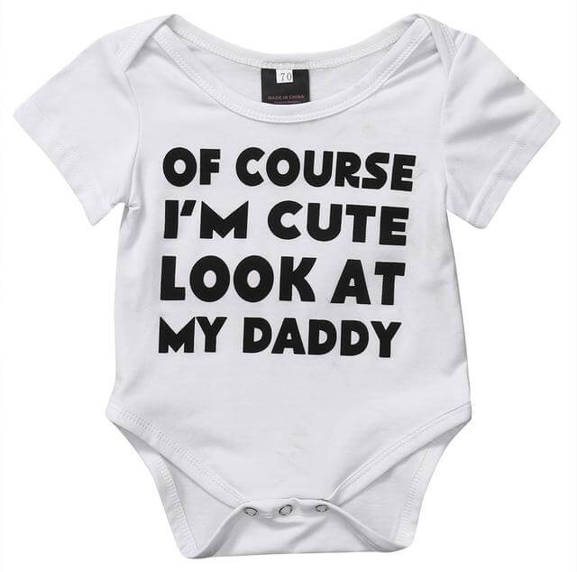 Of Course I'm cute look at my dady baby bodysuit - MaviGadget